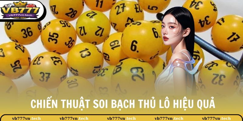 Bạch Thủ Lô VB777 - Tổng Hợp Chiến Lược Cá Cược Hiệu Quả 3 Chiến thuật soi bạch thủ lô hiệu quả