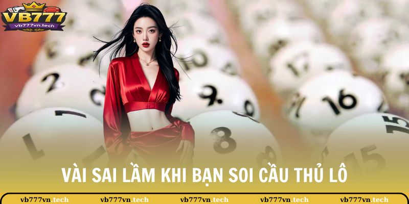Bạch Thủ Lô VB777 - Tổng Hợp Chiến Lược Cá Cược Hiệu Quả 4 Vài sai lầm khi bạn soi cầu thủ lô