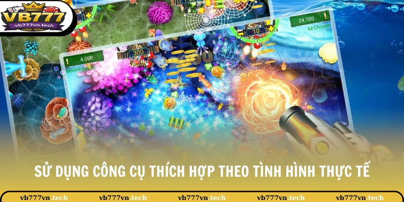 Bắn Cá VB777 3 Sử dụng công cụ thích hợp theo tình hình thực tế