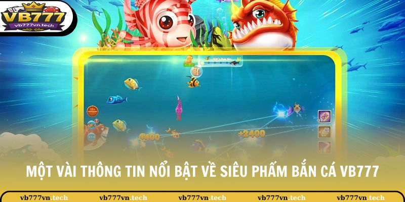 Bắn Cá VB777 1 Một vài thông tin nổi bật về siêu phẩm bắn cá VB777