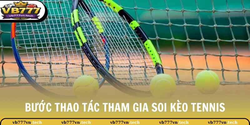 Bước thao tác tham gia soi kèo Tennis