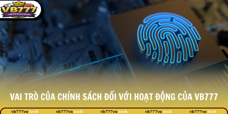Chính Sách Bảo Mật 1 Vai trò của chính sách đối với hoạt động của VB777