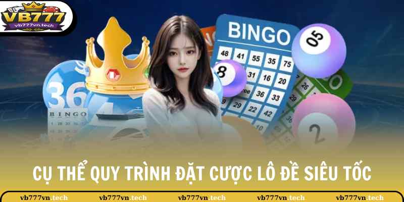 Xổ Số Siêu Tốc - Cược Liền Tay Biết Săn Ngay Thưởng Lớn 4 Cụ thể quy trình đặt cược lô đề siêu tốc