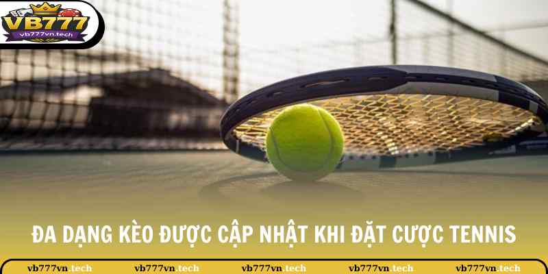 Đa dạng loại kèo được cập nhật khi đặt cược tennis