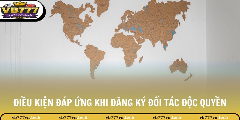 Đại Lý VB777 3 Điều kiện đáp ứng khi đăng ký đối tác độc quyền