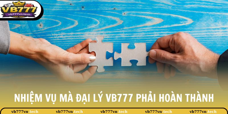 Đại Lý VB777 1 Nhiệm vụ mà đại lý VB777 phải hoàn thành