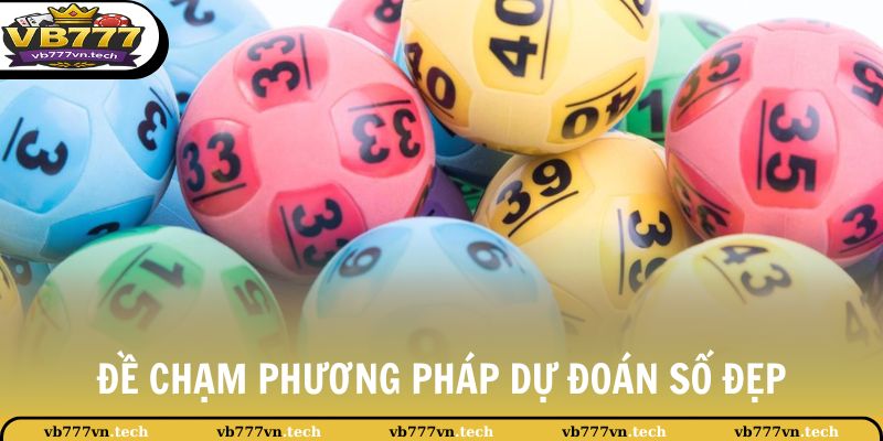 Đề Chạm Là Gì? Bật Mí Cách Bắt Đề Cầu Chạm Chuẩn Xác Nhất 2 Đề chạm là phương pháp dự đoán số đẹp