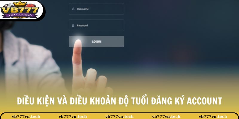 Điều Kiện Và Điều Khoản 1 Điều kiện và điều khoản độ tuổi đăng ký account
