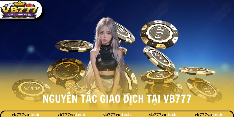 Điều Kiện Và Điều Khoản 2 Nguyên tắc giao dịch tại VB777