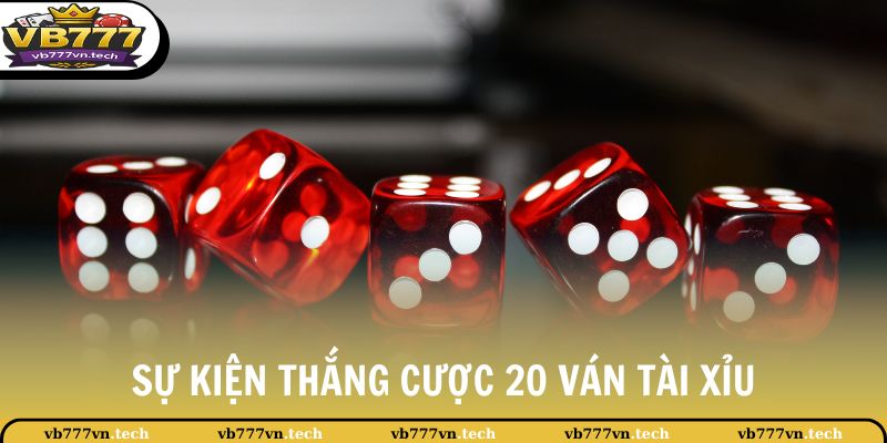 Khuyến Mãi VB777 2 Sự kiện thắng cược 20 ván Tài xỉu