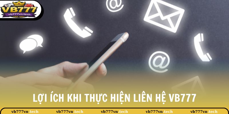 Liên Hệ VB777 1 Lợi ích khi thực hiện liên hệ VB777