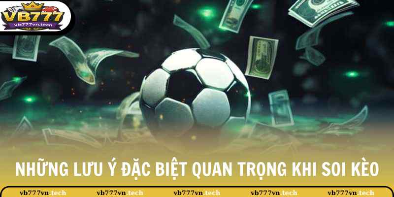 Những lưu ý đặc biệt quan trọng khi soi kèo