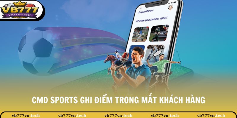 Thể Thao VB777 2 CMD SPORTS ghi điểm trong mắt khách hàng