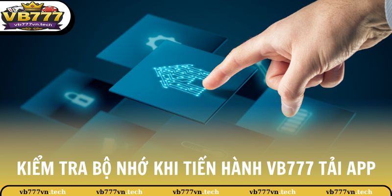 VB777 Tải App 3 Kiểm tra bộ nhớ khi tiến hành VB777 tải app
