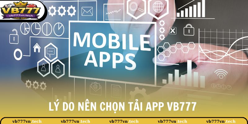 VB777 Tải App 2 Lý do nên chọn tải app VB777